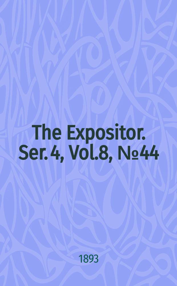 The Expositor. Ser. 4, Vol.8, №44