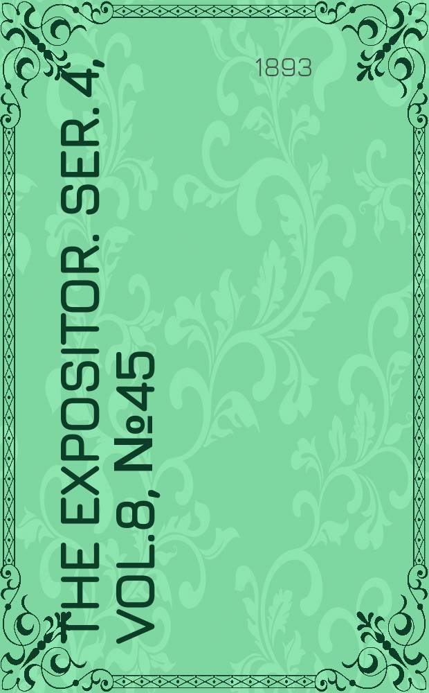 The Expositor. Ser. 4, Vol.8, №45