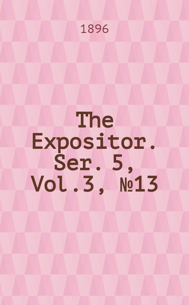 The Expositor. Ser. 5, Vol.3, №13
