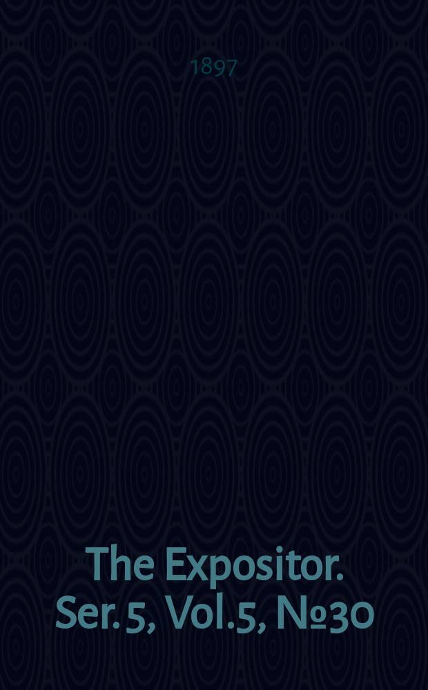 The Expositor. Ser. 5, Vol.5, №30