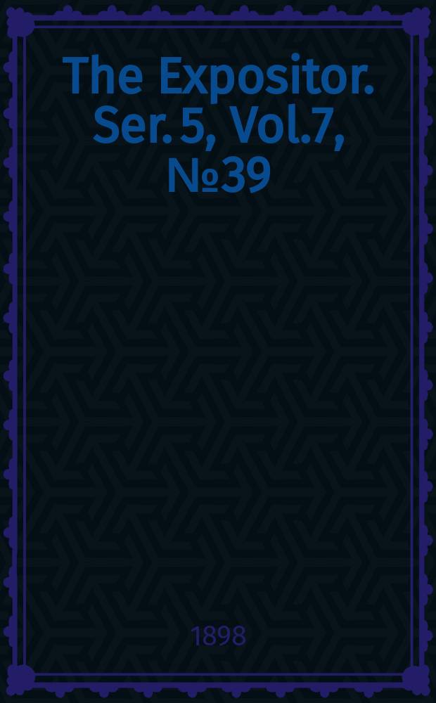 The Expositor. Ser. 5, Vol.7, №39