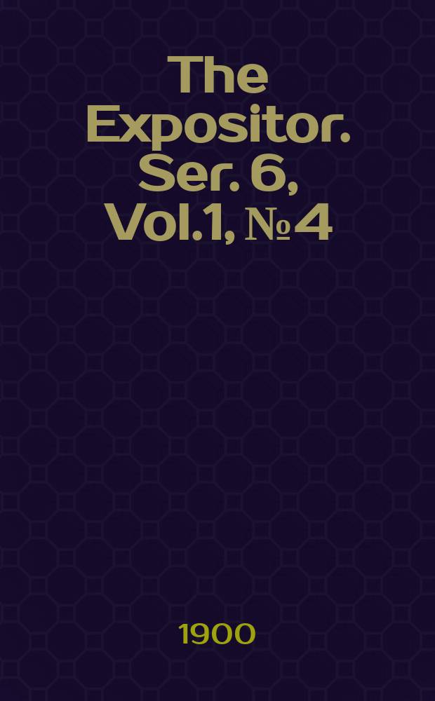 The Expositor. Ser. 6, Vol.1, №4