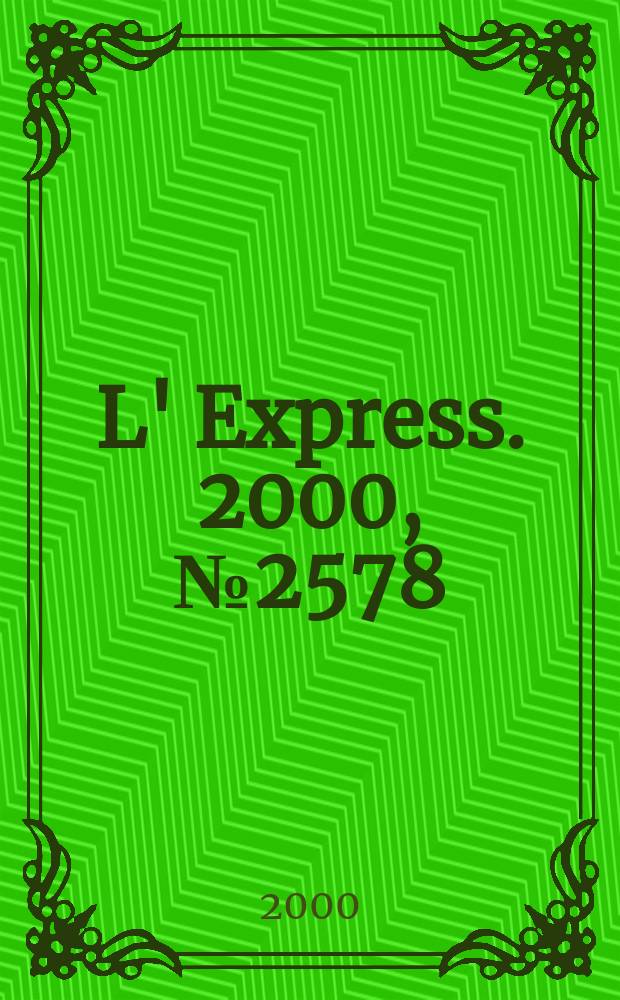 L' Express. 2000, №2578