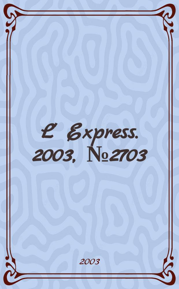 L' Express. 2003, №2703