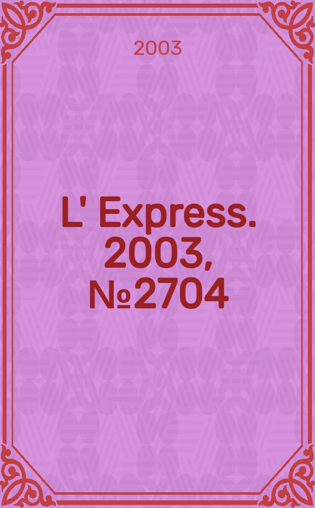 L' Express. 2003, №2704