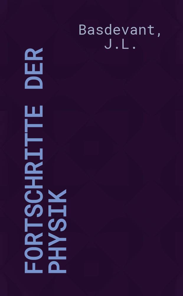 Fortschritte der Physik : Hrsg. im Auftrage der Physikalischen Gesellschaft in der Deutschen Demokratischen Republik. Bd.20, H.5 : The Padé approximation and its ...