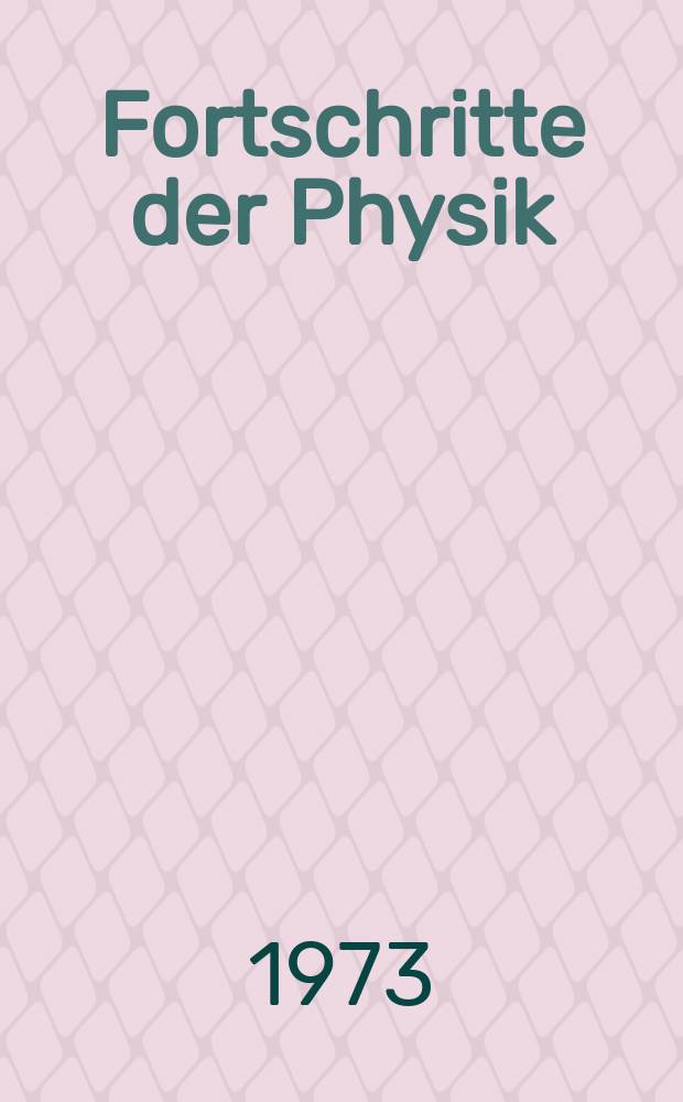 Fortschritte der Physik : Hrsg. im Auftrage der Physikalischen Gesellschaft in der Deutschen Demokratischen Republik. Bd.21, H.1 : Broken scale invariance