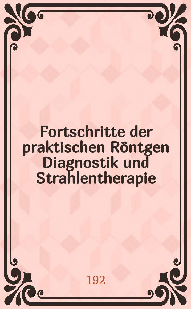 Fortschritte der praktischen Röntgen Diagnostik und Strahlentherapie : Autorreferate von Fortbildungsvorträgen ... T.II : Therapeutisches Praktikum