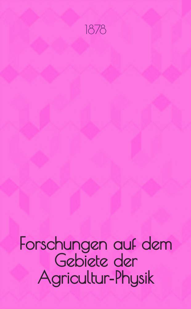 Forschungen auf dem Gebiete der Agricultur-Physik