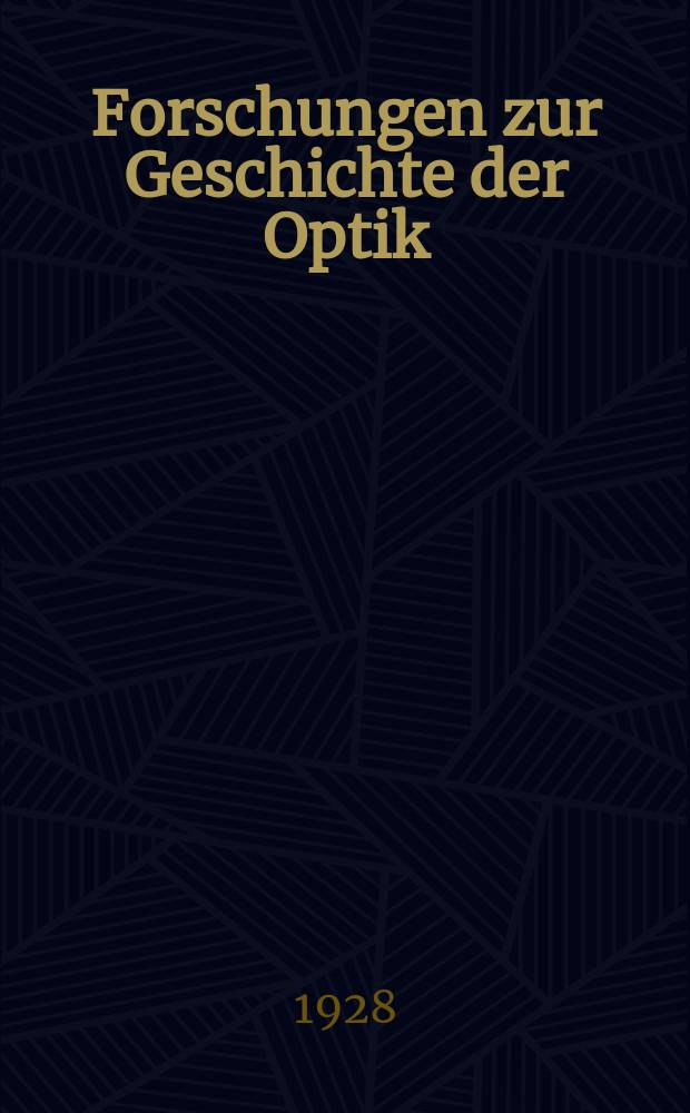 Forschungen zur Geschichte der Optik : Beilagehefte zur Zeitschrift für Instrumentenkunde