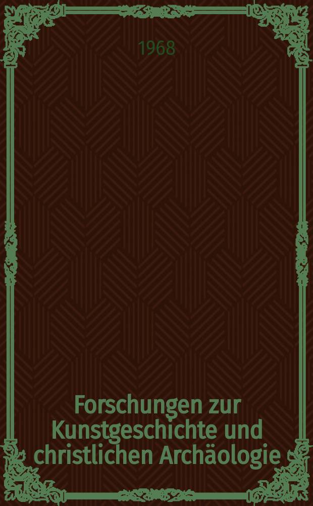 Forschungen zur Kunstgeschichte und christlichen Archäologie : Veröffentlichung des Kunstgeschichtlichen Inst. der Johannes Gutenberg-Universität und der Gesellschaft für Bildende Kunst in Mainz
