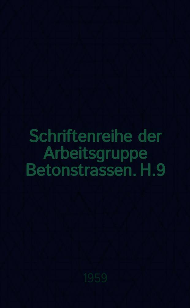 Schriftenreihe der Arbeitsgruppe Betonstrassen. H.9 : Erfahrungen mit allen und neuen Betonstraßen
