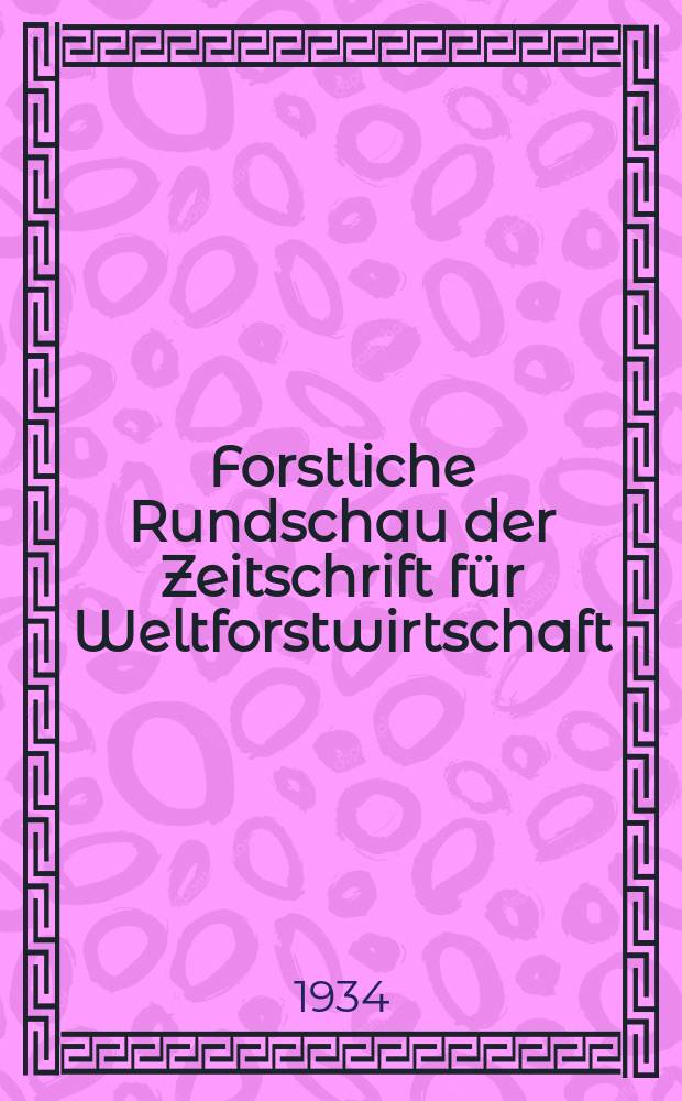 Forstliche Rundschau der Zeitschrift f&uuml;r Weltforstwirtschaft