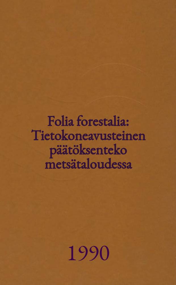 Folia forestalia : Tietokoneavusteinen päätöksenteko metsätaloudessa