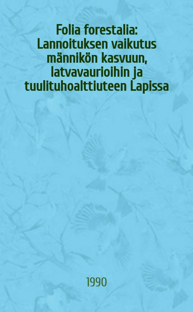 Folia forestalia : Lannoituksen vaikutus männikön kasvuun, latvavaurioihin ja tuulituhoalttiuteen Lapissa