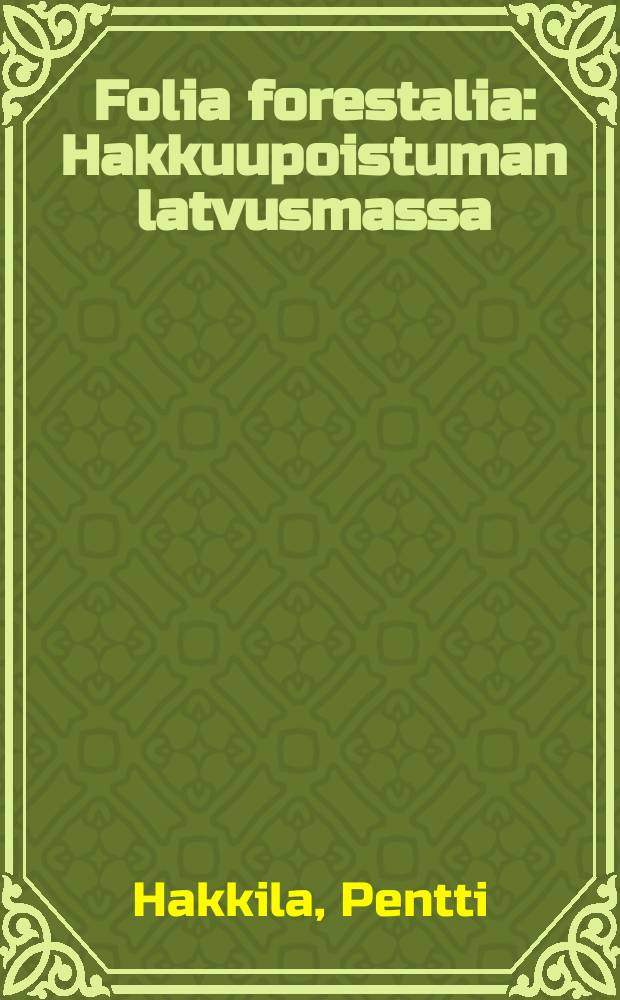 Folia forestalia : Hakkuupoistuman latvusmassa