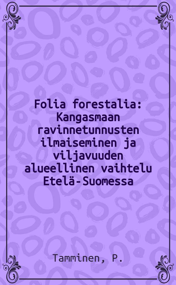 Folia forestalia : Kangasmaan ravinnetunnusten ilmaiseminen ja viljavuuden alueellinen vaihtelu Etelä-Suomessa