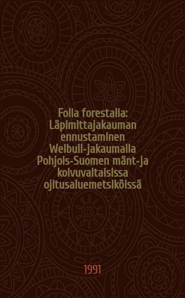 Folia forestalia : Läpimittajakauman ennustaminen Weibull-jakaumalla Pohjois-Suomen mänty- ja koivuvaltaisissa ojitusaluemetsiköissä