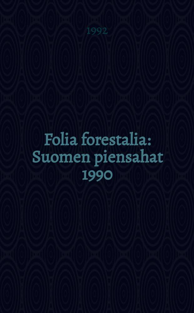 Folia forestalia : Suomen piensahat 1990