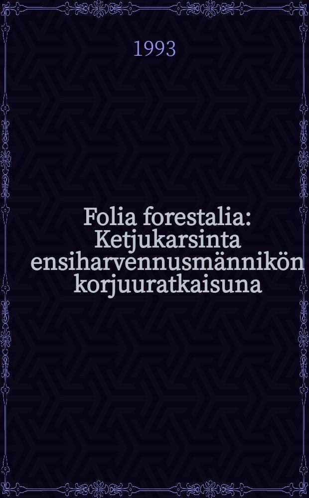 Folia forestalia : Ketjukarsinta ensiharvennusmännikön korjuuratkaisuna