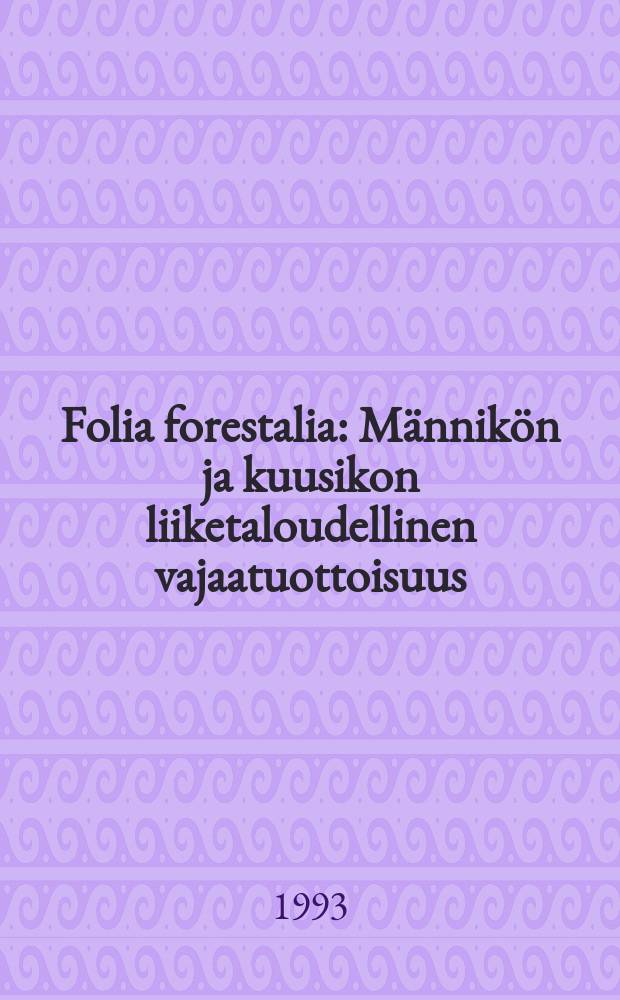 Folia forestalia : M&auml;nnik&ouml;n ja kuusikon liiketaloudellinen vajaatuottoisuus