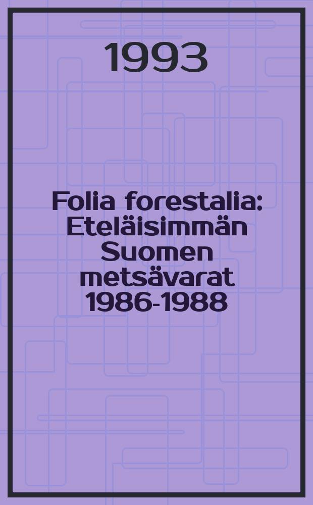 Folia forestalia : Eteläisimmän Suomen metsävarat 1986-1988