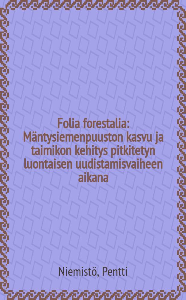 Folia forestalia : M&auml;ntysiemenpuuston kasvu ja taimikon kehitys pitkitetyn luontaisen uudistamisvaiheen aikana