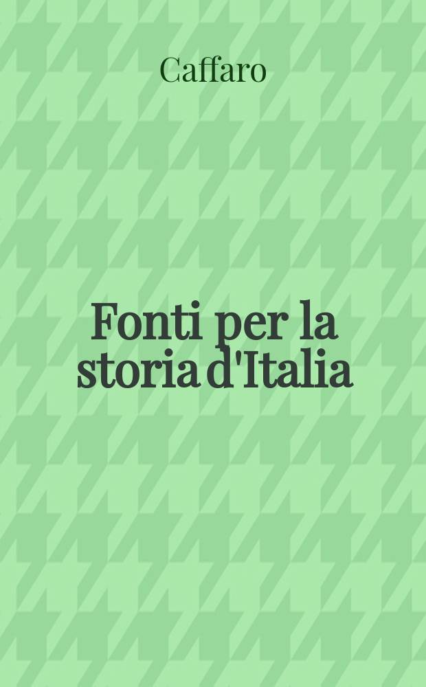 Fonti per la storia d'Italia : Pubbl. dell'Ist. storico italiano. 14 : Annali Genovesi di Caffaro e de'suoi continuatori