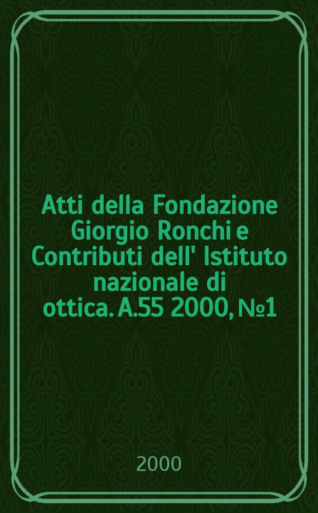 Atti della Fondazione Giorgio Ronchi e Contributi dell' Istituto nazionale di ottica. A.55 2000, №1