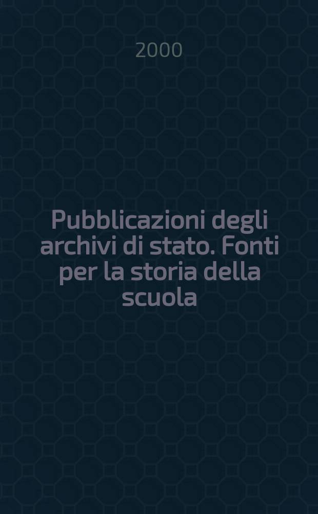 Pubblicazioni degli archivi di stato. Fonti per la storia della scuola