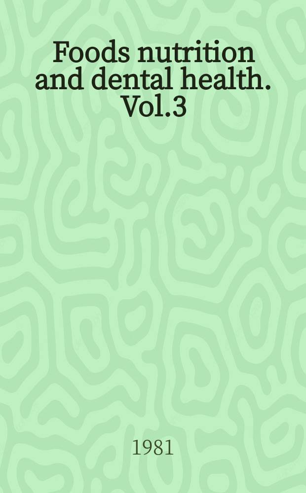 Foods nutrition and dental health. Vol.3 : (Fourth annual conference)