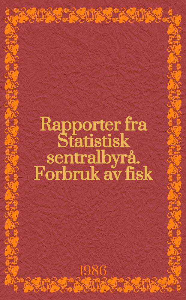 Rapporter fra Statistisk sentralbyrå. Forbruk av fisk