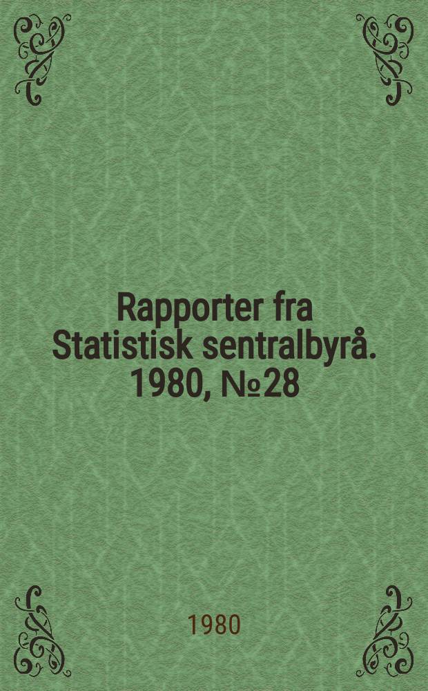 Rapporter fra Statistisk sentralbyrå. 1980, №28
