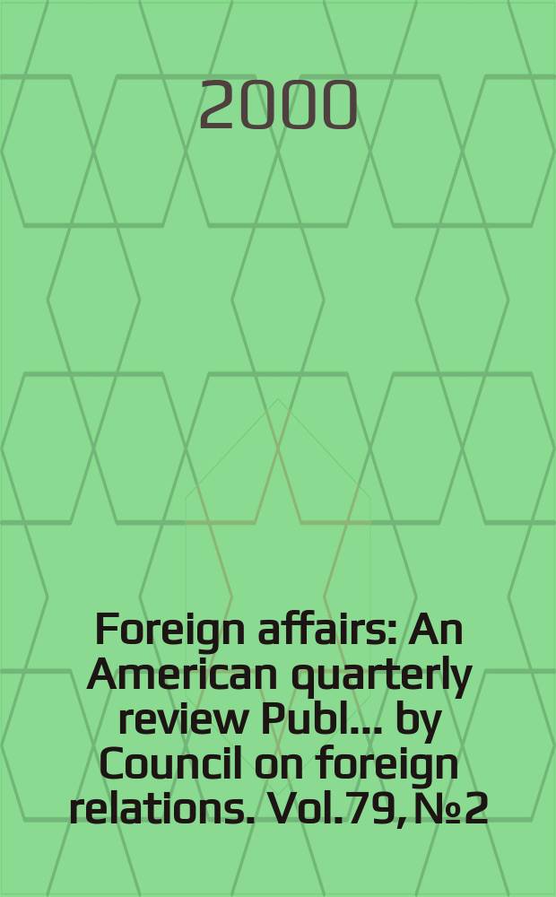 Foreign affairs : An American quarterly review Publ. ... by Council on foreign relations. Vol.79, №2