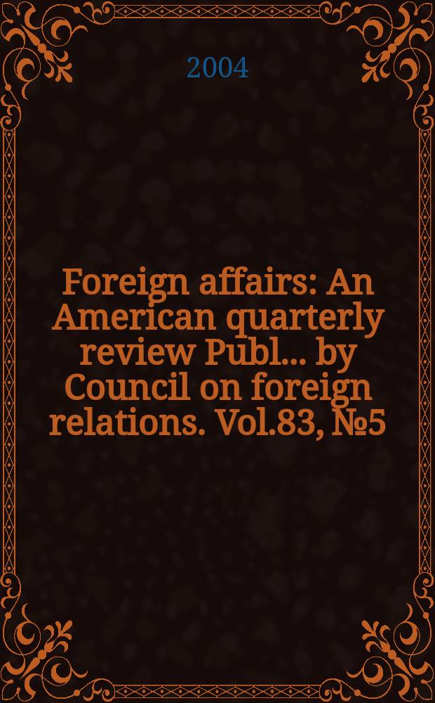 Foreign affairs : An American quarterly review Publ. ... by Council on foreign relations. Vol.83, №5