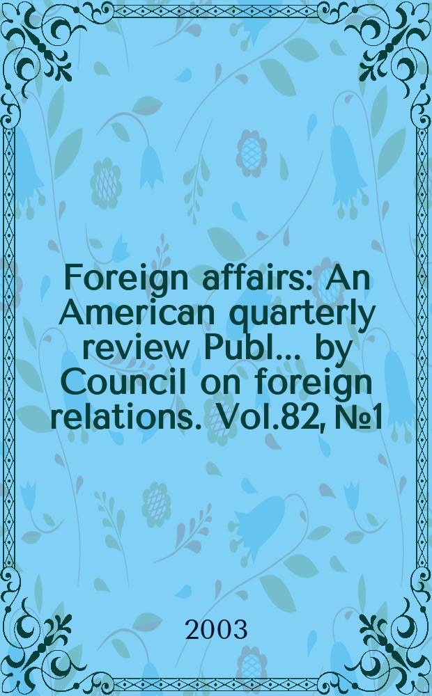 Foreign affairs : An American quarterly review Publ. ... by Council on foreign relations. Vol.82, №1