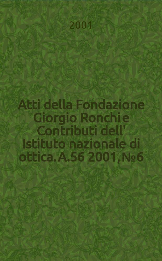 Atti della Fondazione Giorgio Ronchi e Contributi dell' Istituto nazionale di ottica. A.56 2001, №6