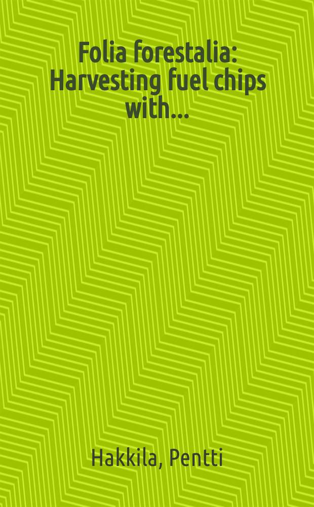 Folia forestalia : Harvesting fuel chips with...