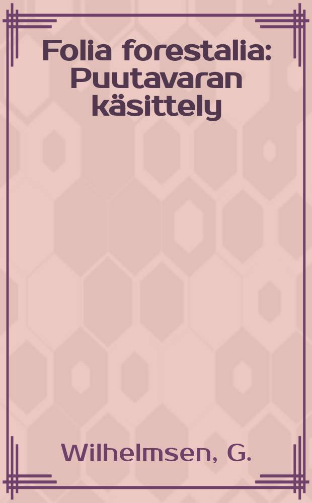 Folia forestalia : Puutavaran käsittely