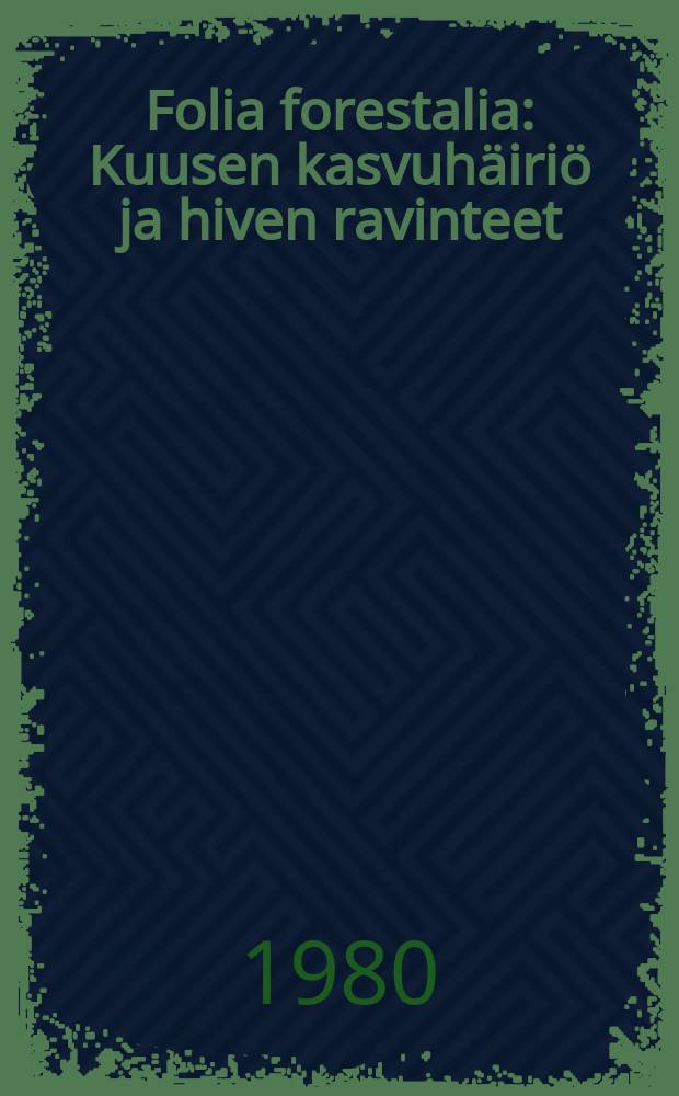 Folia forestalia : Kuusen kasvuh&auml;iri&ouml; ja hiven ravinteet