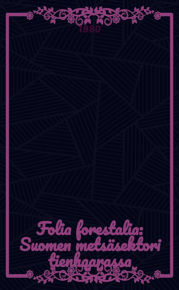 Folia forestalia : Suomen metsäsektori tienhaarassa