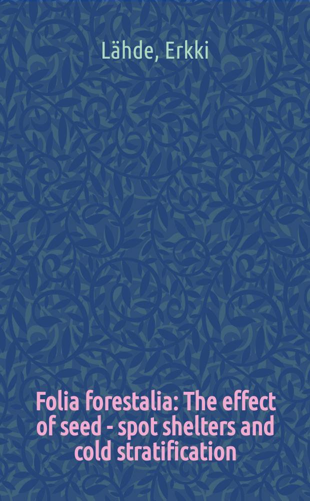 Folia forestalia : The effect of seed - spot shelters and cold stratification