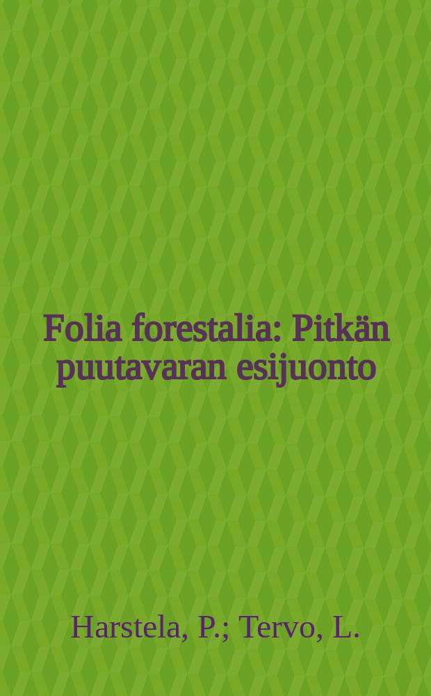 Folia forestalia : Pitkän puutavaran esijuonto