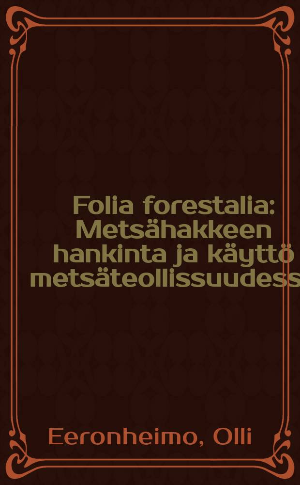 Folia forestalia : Metsähakkeen hankinta ja käyttö metsäteollissuudessa