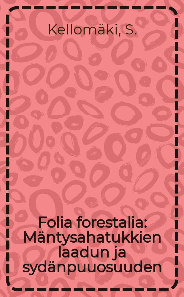 Folia forestalia : Mäntysahatukkien laadun ja sydänpuuosuuden
