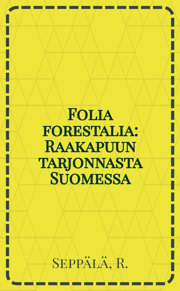 Folia forestalia : Raakapuun tarjonnasta Suomessa