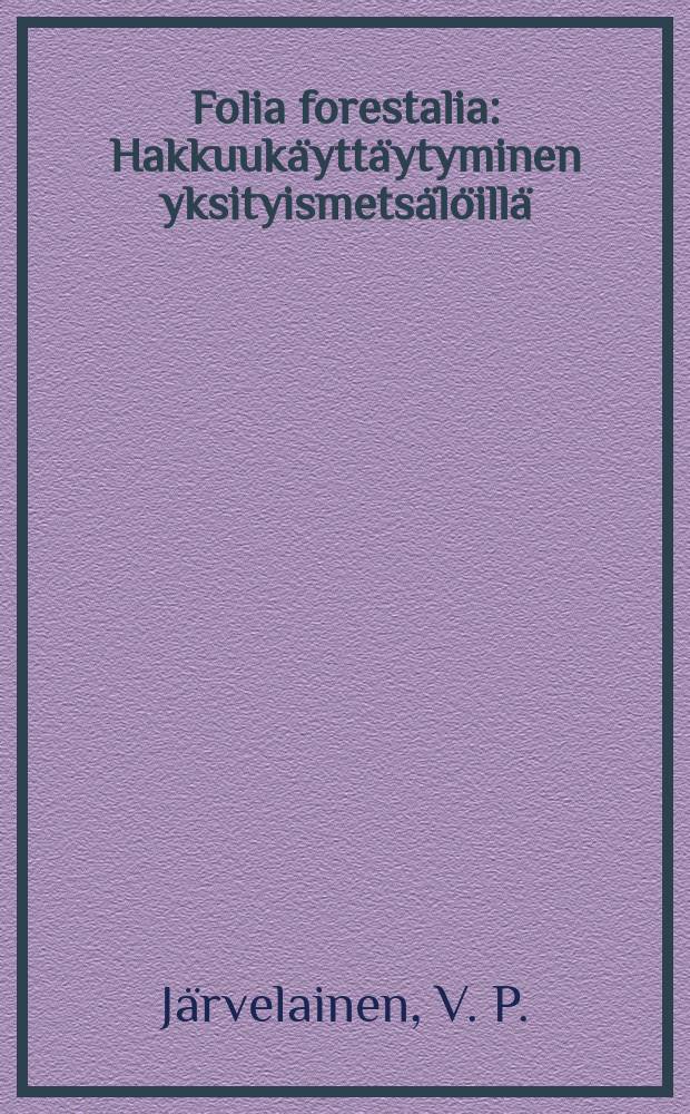 Folia forestalia : Hakkuukäyttäytyminen yksityismetsälöillä