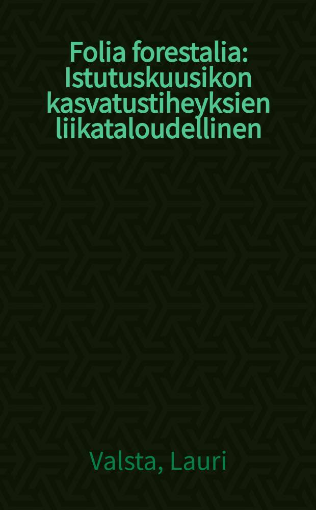 Folia forestalia : Istutuskuusikon kasvatustiheyksien liikataloudellinen