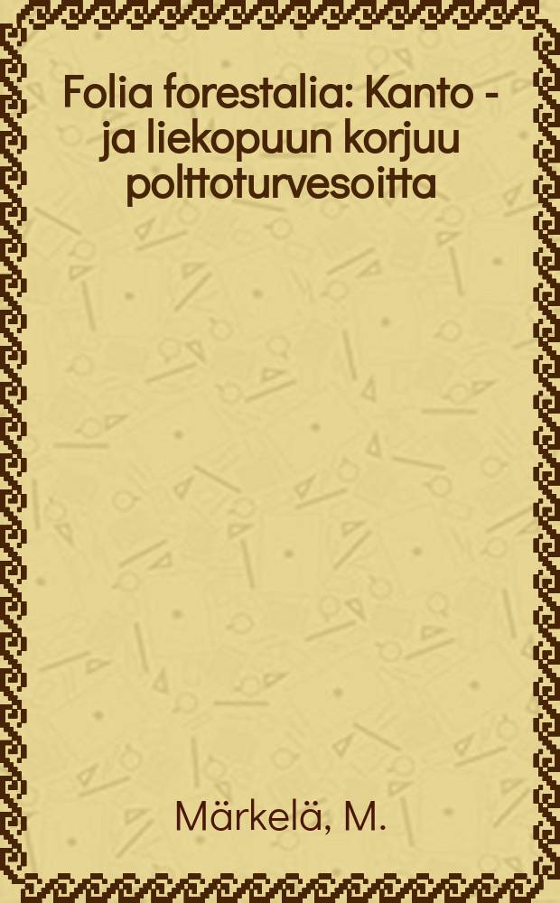 Folia forestalia : Kanto - ja liekopuun korjuu polttoturvesoitta