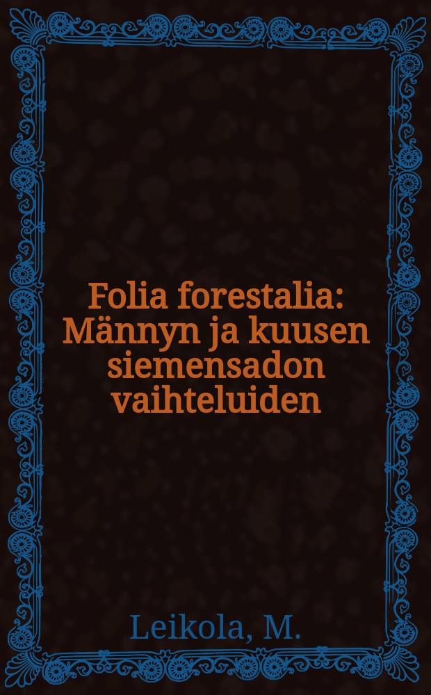 Folia forestalia : Männyn ja kuusen siemensadon vaihteluiden